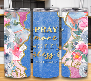 "Pray More, Worry Less" Mathew 6:34 20oz Tumbler