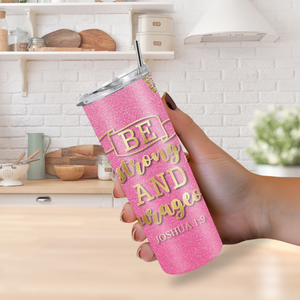 "Be Strong and Courageous" Joshua 1:9 20oz Tumbler