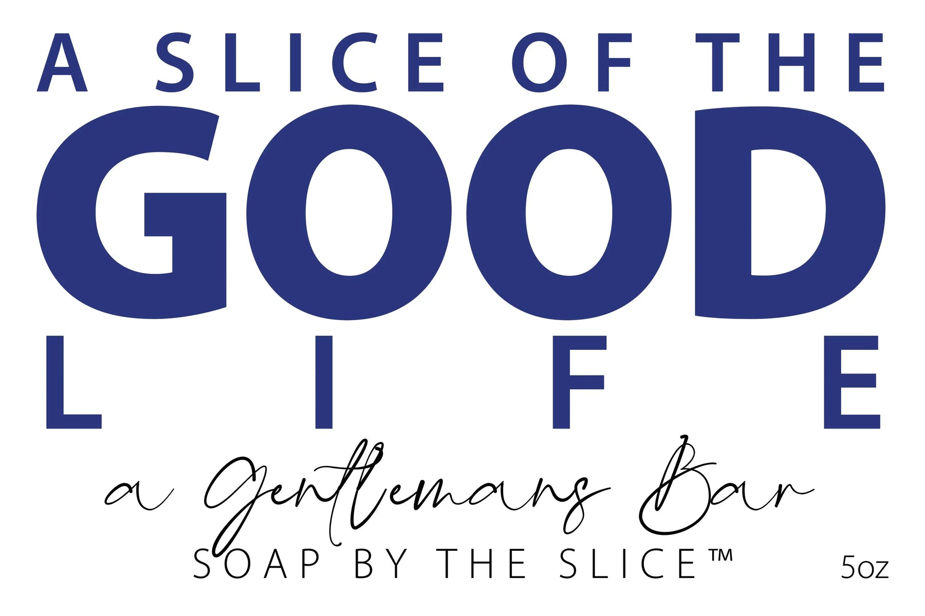 A gentleman's bar soap slice, "A Slice of the Good Life" text, 5 oz.