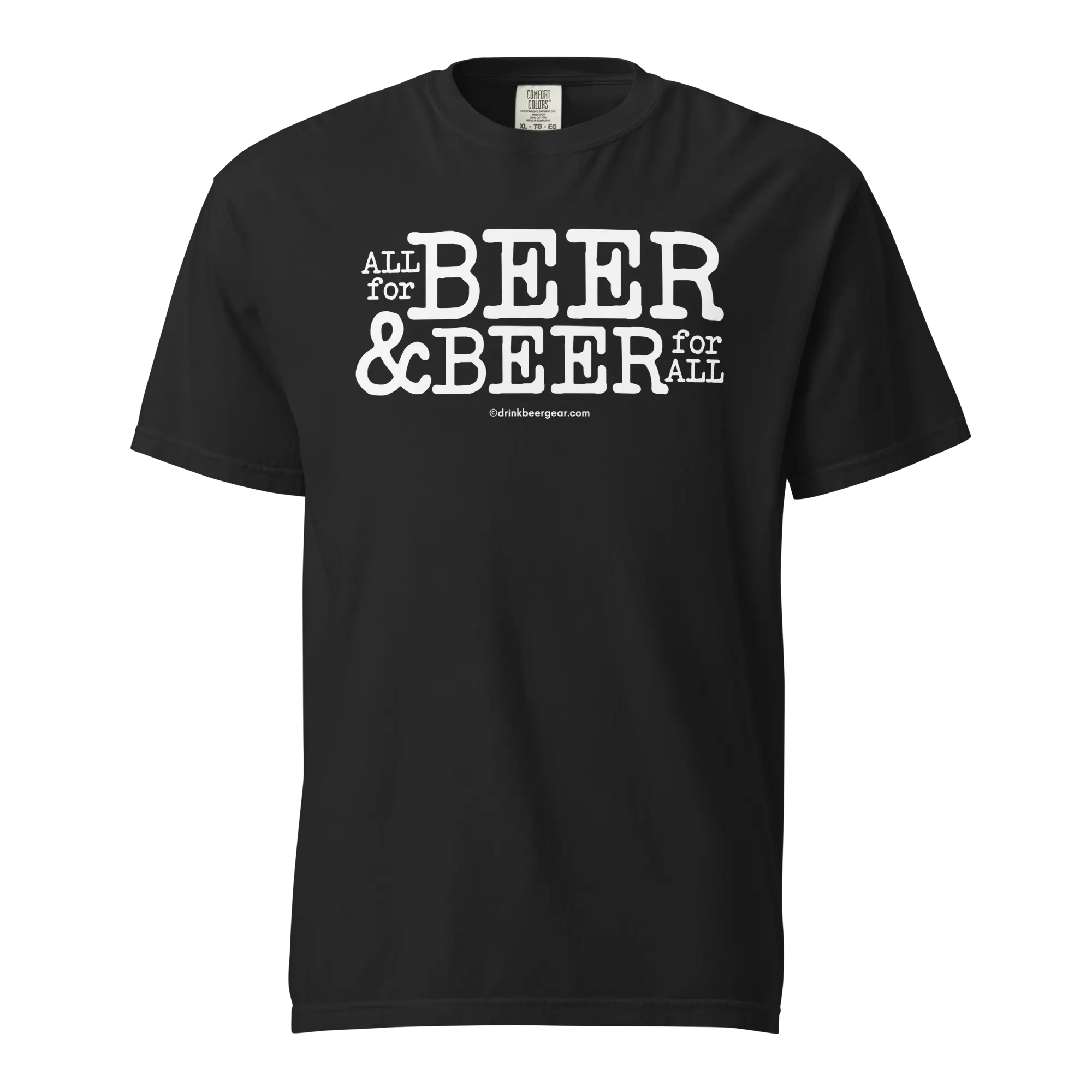 All for Beer & Beer for All Tee - COMFORT COLORS BRAND TEE Drink Beer Gear
