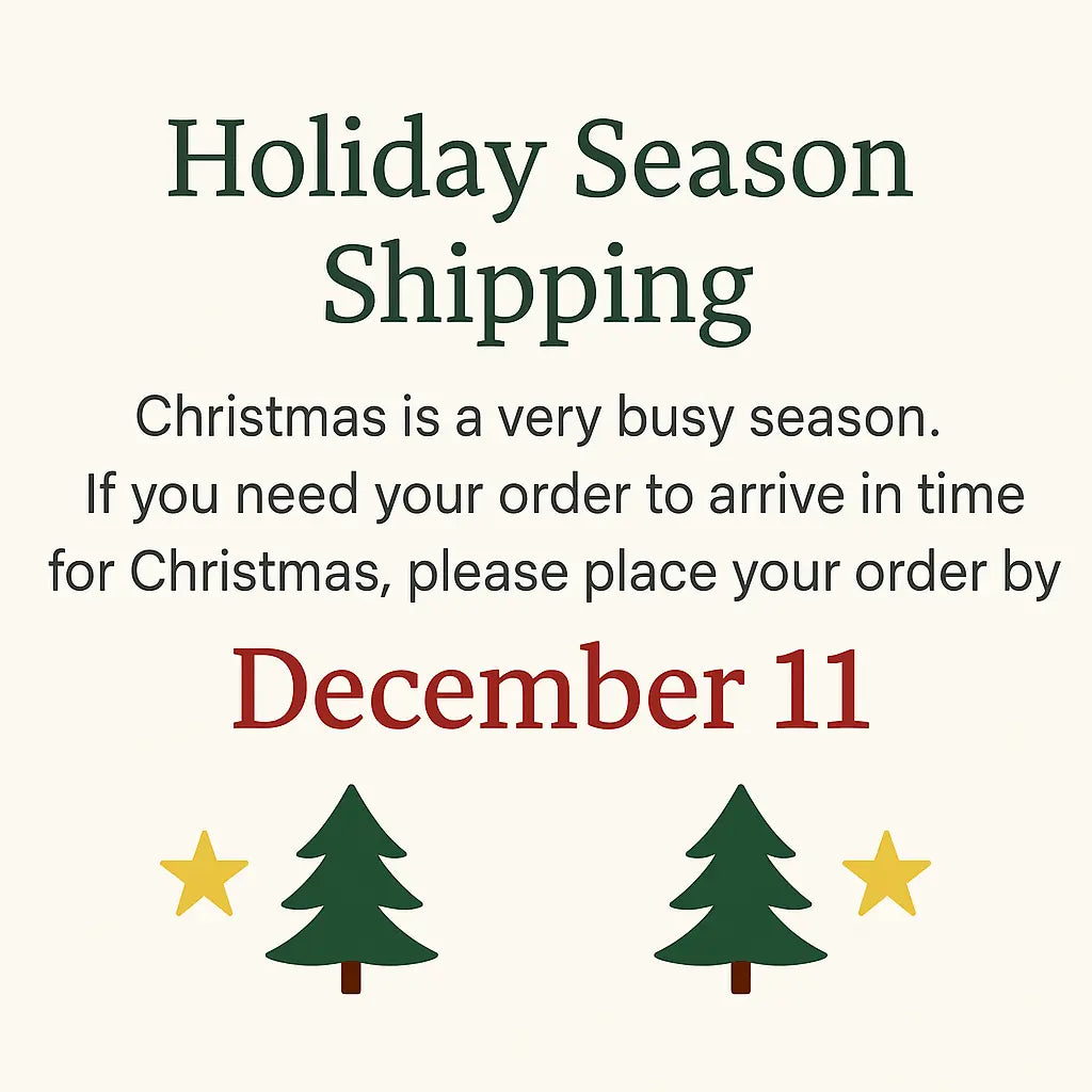 Holiday Shipping Deadline: Place Christmas orders by December 11th!