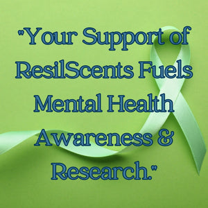 Text with a green mental health ribbon says: Your Support of ResilScents Fuels Mental Health Awareness & Research.
