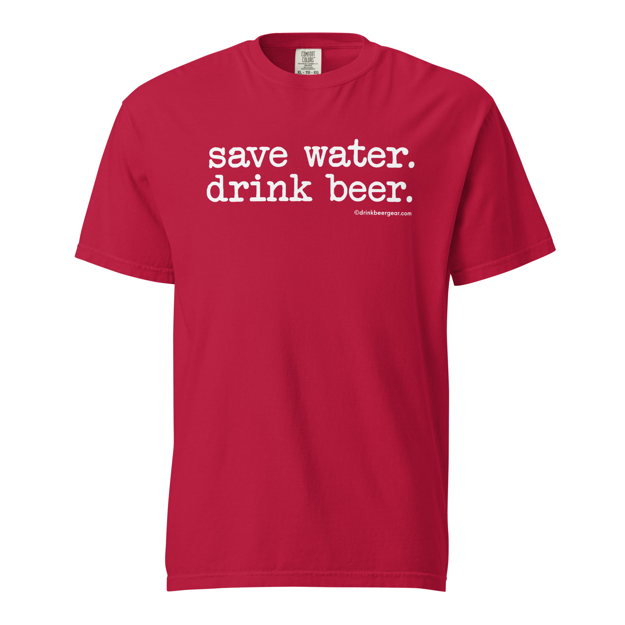 Save Water. Drink Beer. - COMFORT COLORS BRAND TEE Drink Beer Gear