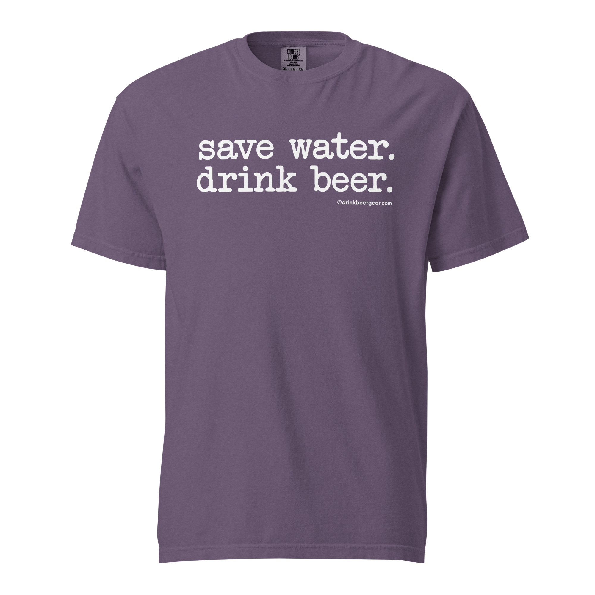 Save Water. Drink Beer. - COMFORT COLORS BRAND TEE Drink Beer Gear