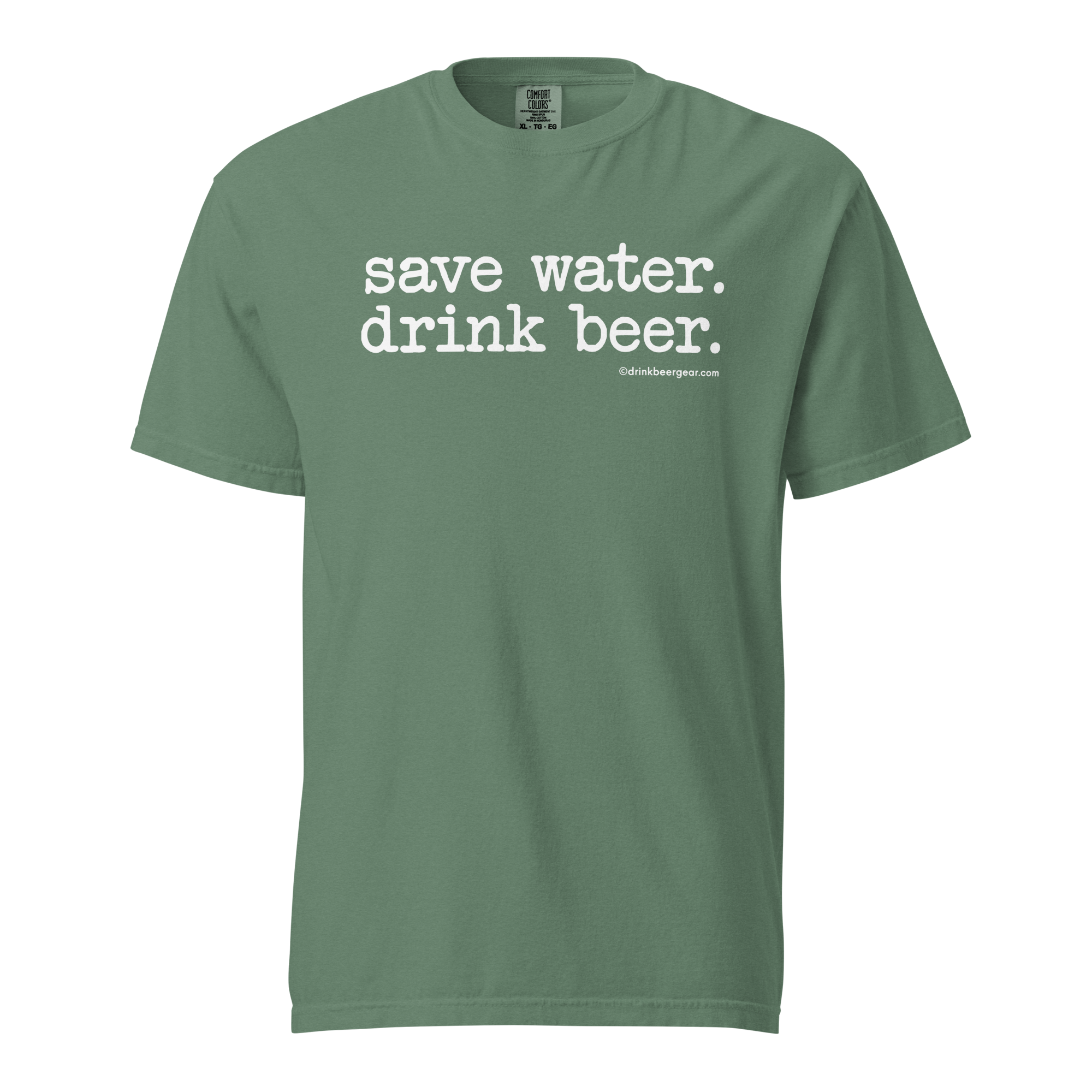 Save Water. Drink Beer. - COMFORT COLORS BRAND TEE Drink Beer Gear