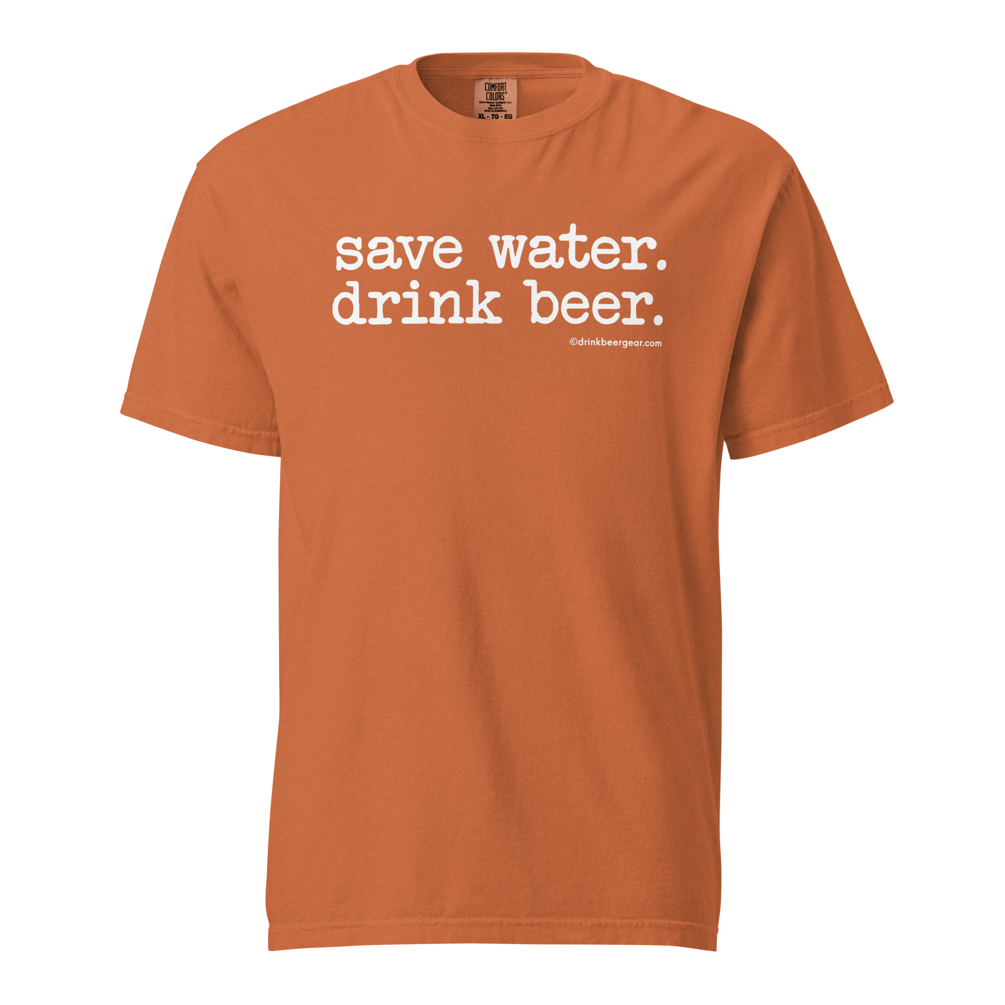 Save Water. Drink Beer. - COMFORT COLORS BRAND TEE Drink Beer Gear
